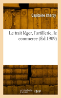 trait léger, l'artillerie, le commerce