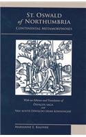 St. Oswald of Northumbria: Continental Metamorphoses, with an Edition and Translation of the Osvalds Saga and Van Sunte Oswaldo Deme Konninghe