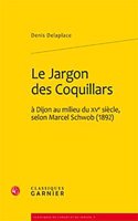Le Jargon Des Coquillards a Dijon Au Milieu Du Xve Siecle, Selon Marcel Schwob (1892)