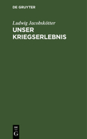 Unser Kriegserlebnis: In Seiner Geistesgeschichtlichen Bedeutung Dargestellt