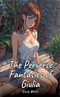 The Perverse Fantasies of Giulia: Sexy Erotic Stories for Adults Illustrated with Hentai Pictures - Naked Illustrations