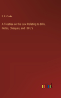 Treatise on the Law Relating to Bills, Notes, Cheques, and I O U's