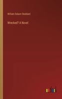 Wrecked? A Novel