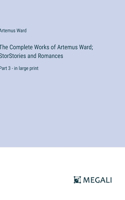 Complete Works of Artemus Ward; StorStories and Romances