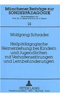 Heilpaedagogische Heimerziehung bei Kindern und Jugendlichen mit Verhaltensstoerungen und Lernbehinderungen