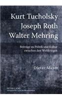 Kurt Tucholsky - Joseph Roth - Walter Mehring: Beitraege Zu Politik Und Kultur Zwischen Den Weltkriegen