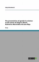 The presentation of gender in relation to the works of Virginia Woolf, Katherine Mansfield and Jean Rhys: (English)