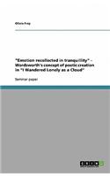 Emotion Recollected in Tranquillity - Wordsworth's Concept of Poetic Creation in I Wandered Lonely as a Cloud