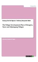Village Development Plan of Ebeagwa, Tayor and Edjuingang Villages