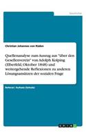 Quellenanalyse zum Auszug aus über den Gesellenverein von Adolph Kolping (Elberfeld, Oktober 1848) und weitergehende Reflexionen zu anderen Lösungsansätzen der sozialen Frage