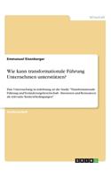 Wie kann transformationale Führung Unternehmen unterstützen?: Eine Untersuchung in Anlehnung an die Studie "Transformationale Führung und Veränderungsbereitschaft - Stressoren und Ressourcen als relevante Konte