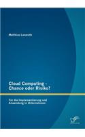 Cloud Computing - Chance oder Risiko? Für die Implementierung und Anwendung in Unternehmen