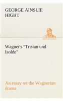 Wagner's Tristan und Isolde an essay on the Wagnerian drama
