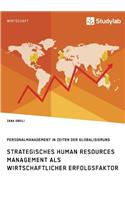 Strategisches Human Resources Management als wirtschaftlicher Erfolgsfaktor. Personalmanagement in Zeiten der Globalisierung