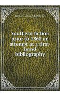 Southern fiction prior to 1860 an attempt at a first-hand bibliography