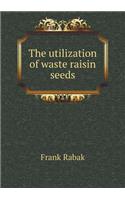 The Utilization of Waste Raisin Seeds