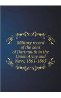 Military Record of the Sons of Dartmouth in the Union Army and Navy, 1861-1865