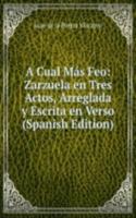 Cual Mas Feo: Zarzuela en Tres Actos, Arreglada y Escrita en Verso (Spanish Edition)