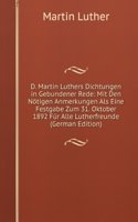 D. Martin Luthers Dichtungen in Gebundener Rede: Mit Den Notigen Anmerkungen Als Eine Festgabe Zum 31. Oktober 1892 Fur Alle Lutherfreunde (German Edition)