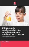 Utilização de medicamentos não autorizados e não rotulados em crianças