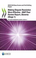 Oecd/G20 Base Erosion and Profit Shifting Project Making Dispute Resolution More Effective - Map Peer Review Report, Slovenia (Stage 1) Inclusive Framework on Beps: Action 14