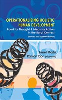 Operationalising Holistic Human Development: Food For Thought & Ideas For Action In The Rural Context (Revised And Updated Edition)