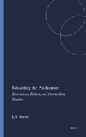 Educating the Posthuman: Biosciences, Fiction, and Curriculum Studies