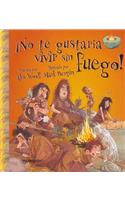 No Te Gustaria Vivir Sin Fuego!