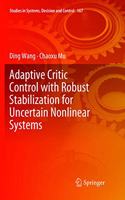 Adaptive Critic Control with Robust Stabilization for Uncertain Nonlinear Systems: (167 Studies in Systems, Decision and Control)
