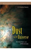 Dust in the Universe: Similarities and Differences