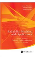 Reliability Modeling with Applications: Essays in Honor of Professor Toshio Nakagawa on His 70th Birthday