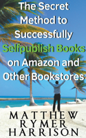 Secret Method to Successfully Selfpublish Books on Amazon and Other Bookstores