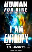 Human for Hire - I Am Entropy: Collateral Damage Included