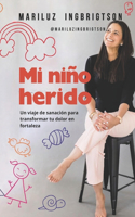Mi Niño Herido: Un viaje de sanación para transformar tu dolor en fortaleza