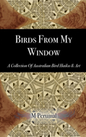 Birds From My Window: A Collection of Australian Bird Haiku and Art