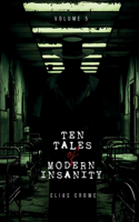 Ten Tales of Modern Insanity