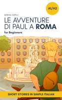 Short Stories in Simple Italian: Le Avventure di Paul a Roma(2 Graded-Readers in Italian: Learning Vocabulary and Grammar in Context: For Beginners to Intermediate)