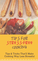 Tips For Stress-Free Cooking