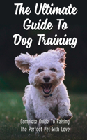 Ultimate Guide To Dog Training