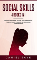 Social Skills: 4 books in 1: Cognitive Behavioral Therapy, Stop Overthinking, Depression and Anxiety Therapy, Take Control of your Life. A guide to improve your So