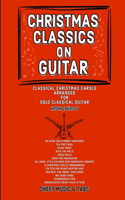 Christmas Classics on Guitar: Classic Christmas Carols Arranged for Solo Classical Guitar