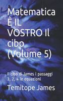 Matematica È IL VOSTRO Il cibo (Volume 5)