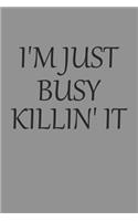 I'm Just Busy Killin' It