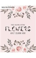 100 Flowers Coloring Book: An Adult Coloring Book with Bouquets, Wreaths, Swirls, Patterns, Decorations, Inspirational Designs, Stress Relieving Flower Designs for Relaxation
