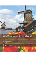 A Wanderer in Holland: Large Print