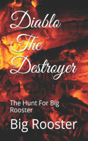 Diablo The Destroyer: The Hunt For Big Rooster