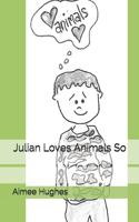 Julian Loves Animals So