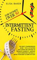 Intermittent Fasting for Women Over 50: The Most Comprehensive Guide - The 16/8 Fasting Anti-Aging Diet Method to Promote Longevity, support your Hormones Naturally, Detox your Body & Burn