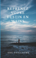 Reprenez Votre Destin En Mains