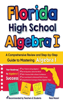 Florida High School Algebra I: A Comprehensive Review and Step-by-Step Guide to Mastering Algebra 1